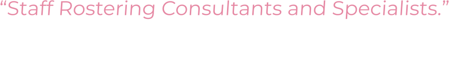 “Staff Rostering Consultants and Specialists.”